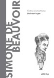 Descopera filosofia. Simone de Beauvoir - Cristina Sanchez Munoz - Editura Litera
