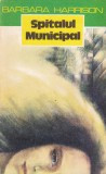 Roman Thriller Barbara Harrison - Spitalul Municipal, Actiune, Mister, Detectiva, Limba Romana, Brosat
