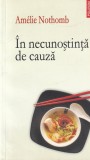 Amelie Nothomb - In necunostinta de cauza, Polirom