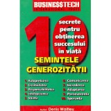 Denis Waitley - 10 secrete pentru obtinerea succesului in viata. Semintele generozitatii - 134793