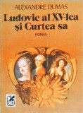 LUDOVIC AL XV-LEA SI CURTEA SA-ALEXANDRE DUMAS-171897