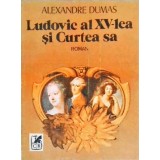 LUDOVIC AL XV-LEA SI CURTEA SA-ALEXANDRE DUMAS-171897
