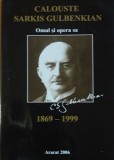 CALOUSTE SARKIS GULBENKIAN - OMUL SI OPERA SA ( 1869-1999) ED. ARARAT