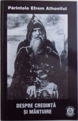 DESPRE CREDINTA SI MANTUIRE de PARINTELE EFREM ATHONITUL , 2003 foto
