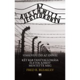 Az Auschwitz-jegyzők&ouml;nyv - versenyfut&aacute;s az idővel - K&eacute;t rab tan&uacute;vallom&aacute;sa &eacute;letek ezreit mentette meg - Fred R. Bleakley