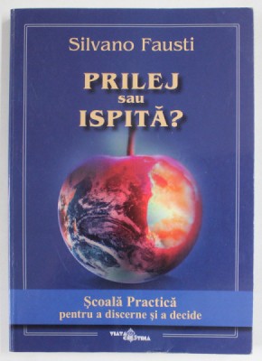 PRILEJ SAU ISPITA ? de SILVANO FAUSTI , SCOALA PRACTICA PENTRU A DISCERNE SI A DECIDE , 2014 , PREZINTA SUBLINIERI foto