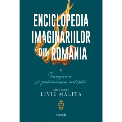 Enciclopedia imaginariilor din Romania. V. Imaginar si patrimoniu Liviu Malita foto