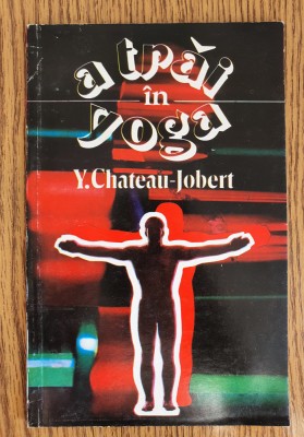 A trăi &amp;icirc;n Yoga - Y. Chateau-Jobert foto