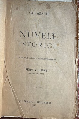 GH.ASACHI,NUVELE ISTORICE CU UN STUDIU SI INDICE DE CUVINTE DE PETRE V. HANES/EDITURA,,MINERVA 1915/spm foto