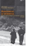 Duhovnicul si ucenicul. Vesnicia, bolile sufletesti si problemele crestinilor de astazi - Vorobiev, Vladimir, pr.