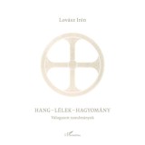 Hang-l&eacute;lek-hagyom&aacute;ny - V&aacute;logatott tanulm&aacute;nyok - Lov&aacute;sz Ir&eacute;n