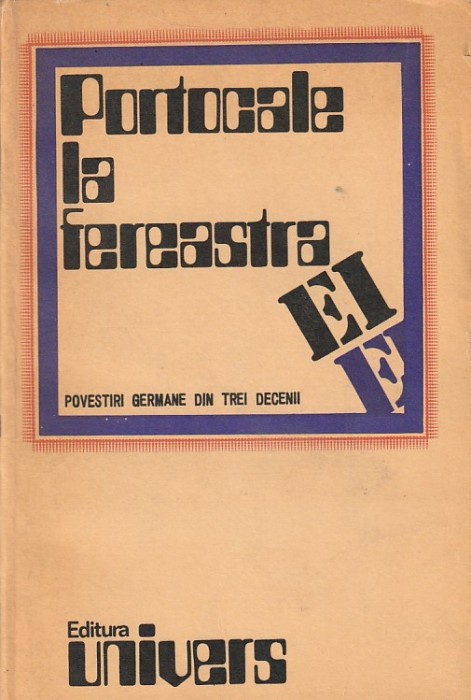 PORTOCALE LA FEREASTRA EI ( POVESTIRI GERMANE DIN TREI DECENII )