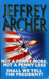 Jeffrey Archer - Not A Penny More / Shall we Tell The President ?