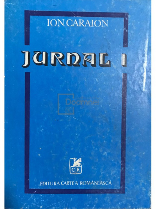 Ion Caraion - Jurnal, vol. 1 - Literatură și contraliteratură (editia 1980)