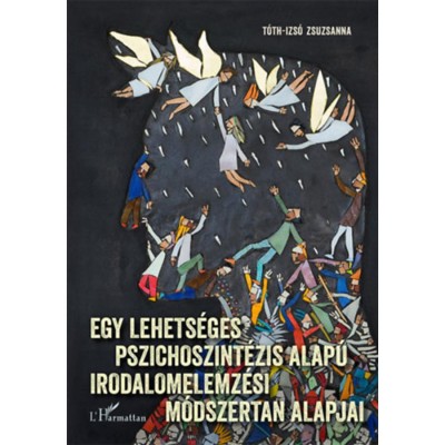 Egy lehets&amp;eacute;ges pszichoszint&amp;eacute;zis alap&amp;uacute; irodalomelemz&amp;eacute;si m&amp;oacute;dszertan alapjai - Magyar, olasz, illetve vil&amp;aacute;girodalmi műveken szeml&amp;eacute;ltetve, &amp;eacute;s Giovanni Pap foto