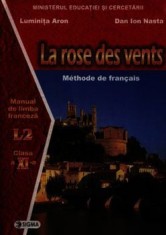 La rose des vents. Methode de francais. Manual de limba franceza L2. Clasa a XI-a/Luminita Aron, Dan Ion Nasta