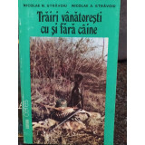 Nicolae N. Stravoiu - Trairi vanatoresti cu si fara caine (semnata) (1995)