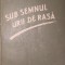 SUB SEMNUL URII DE RASA