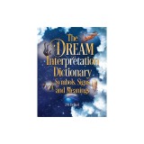 The Dream Interpretation Dictionary: Symbols, Signs, and Meanings