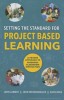 Setting the Standard for Project Based Learning: A Proven Approach to Rigorous Classroom Instruction