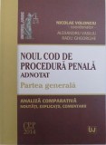 NOUL COD DE PROCEDURA PENALA ADNOTAT - PARTEA GENERALA - ANALIZA COMPARATIVA , NOUTATI , EXPLICATII, COMENTARII de NICOLAE VOLONCIU...RADU GHEORGHE ,