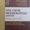 NOUL COD DE PROCEDURA PENALA ADNOTAT - PARTEA GENERALA - ANALIZA COMPARATIVA , NOUTATI , EXPLICATII, COMENTARII de NICOLAE VOLONCIU...RADU GHEORGHE ,