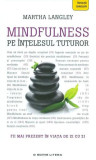 Mindfulness pe &icirc;nțelesul tuturor - Paperback brosat - Martha Langley - Litera