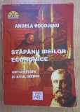 A. Rogojanu - Stapanii ideilor economice, volumul 1. Antichitate si evul mediu