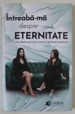 INTREABA - MA DESPRE ETERNITATE de ANA MARIA DUCUTA si RALUCA ADRIANA MUNTEAN , 2022