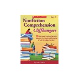 Nonfiction Comprehension Cliffhangers, Grades 4-8: 15 High-Interest True Stories That Invite Students to Infer, Visualize, and Summarize to Predict th