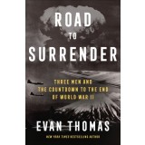Road to Surrender: Three Men and the Countdown to the End of World War II