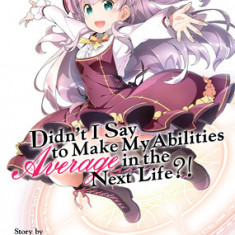 Didn't I Say to Make My Abilities Average in the Next Life?! (Light Novel) Vol. 7