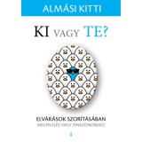 Ki vagy Te? - Elv&aacute;r&aacute;sok szor&iacute;t&aacute;s&aacute;ban - megfelel&eacute;s vagy &ouml;nazonoss&aacute;g? - Alm&aacute;si Kitti