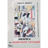 Felicia Ionescu - Grafica in realitatea virtuala (Editia: 2000)