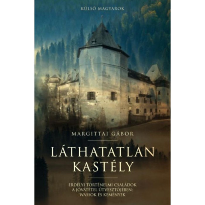 L&aacute;thatatlan kast&eacute;ly - Erd&eacute;lyi t&ouml;rt&eacute;nelmi csal&aacute;dok a j&oacute;v&aacute;t&eacute;tel &uacute;tvesztőj&eacute;ben: Wassok &eacute;s Kem&eacute;nyek - Margittai G&aacute;bor