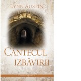 Cantecul izbavirii (Volumul 2 din seria Cronicile regilor) - Lynn Austin