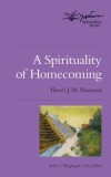 A Spirituality of Homecoming: The Henri Nouwen Spirituality Series