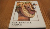 DIN BASMELE AFRICII - Cristina Petrescu - VAL MUNTEANU (ilustratii) - 1985, 197p