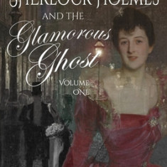 The Adventures of Sherlock Holmes and The Glamorous Ghost - Book 1