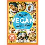 Vil&aacute;gj&aacute;r&oacute; veg&aacute;n szak&aacute;csk&ouml;nyv - &Uacute;tmutat&oacute; k&ouml;nnyen elk&eacute;sz&iacute;thető, n&ouml;v&eacute;nyi alap&uacute; lakom&aacute;khoz