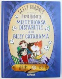 MISTERIOASA DISPARITIE A LUI BILLY CATARAMA - AGENTIA DE DETECTIVI A ZANELOR de SALLY GARDNER , 2016