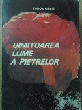 Uimitoarea Lume a Pietrelor - Tudor Opris, Edimpex 1992, Geografie, Carte in Romana