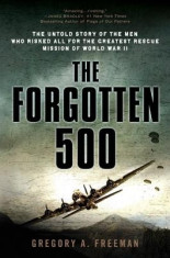 The Forgotten 500: The Untold Story of the Men Who Risked All for the Greatest Rescue Mission of World War II foto