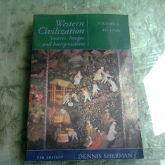 WESTERN CIVILIZATION, v. 1 : Sources, Images, and Interpretations to 1700 - DENNIS SHERMAN (CARTE IN LIMBA ENGLEZA)