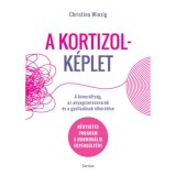 A kortizolk&eacute;plet - A kimer&uuml;lts&eacute;g, az anyagcserezavarok &eacute;s a gyullad&aacute;sok elker&uuml;l&eacute;se - N&eacute;gyhetes program a hormon&aacute;lis egyens&uacute;ly&eacute;rt - Christina Winzig