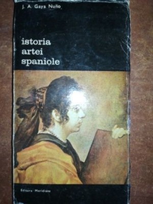 Istoria artei spaniole- J. A. Gaya Nuno foto