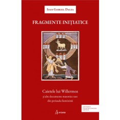 Fragmente initiatice. Caietele lui Willermoz si alte manuscrise rare din perioada iluminista
