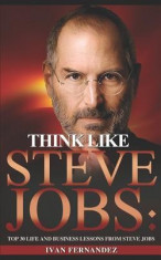 Think Like Steve Jobs: Top 30 Life and Business Lessons from Steve Jobs foto