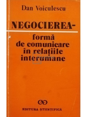 Dan Voiculescu - Negocierea - forma de comunicare in relatiile interumane (Editia: 1991) foto