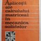 APLICATII ALE CALCULUI MATRICEAL IN MECANICA SOLIDELOR de STEFAN STAICU , 1986